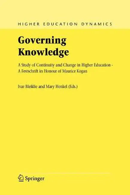Governing Knowledge: A Study of Continuity and Change in Higher Education - A Festschrift in Honour of Maurice Kogan by Ivar Bleiklie