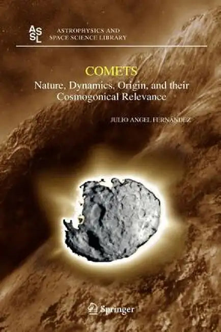 Comets: Nature, Dynamics, Origin, and Their Cosmogonical Relevance by Julio A. Fernandez