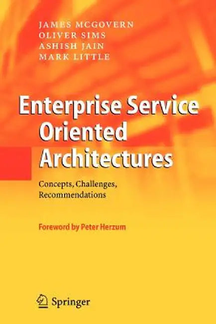 Enterprise Service Oriented Architectures: Concepts, Challenges, Recommendations by James McGovern
