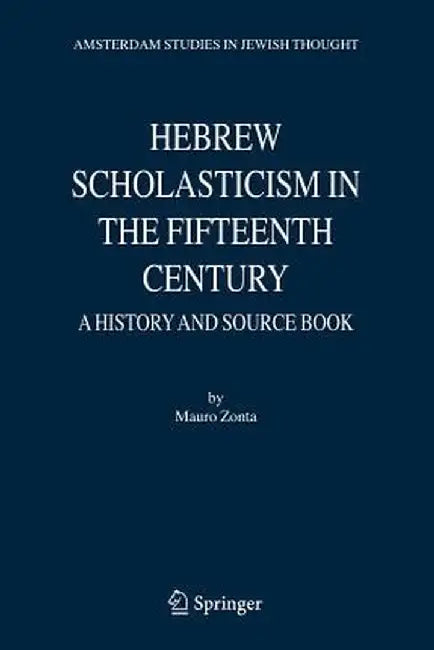Hebrew Scholasticism in the Fifteenth Century: A History and Source Book by Mauro Zonta