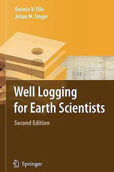 Well Logging for Earth Scientists by Darwin V. Ellis