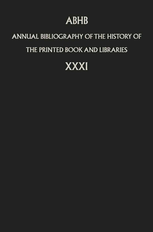 Annual Bibliography of the History of the Printed Book and Libraries: Volume 31 by Department of Information &. Collections