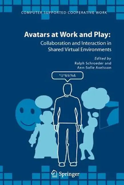 Avatars at Work and Play: Collaboration and Interaction in Shared Virtual Environments by Ralph Schroeder