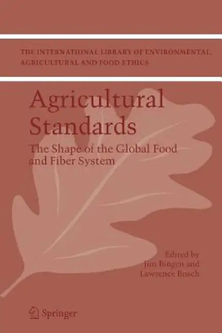 Agricultural Standards: The Shape of the Global Food and Fiber System by Jim Bingen