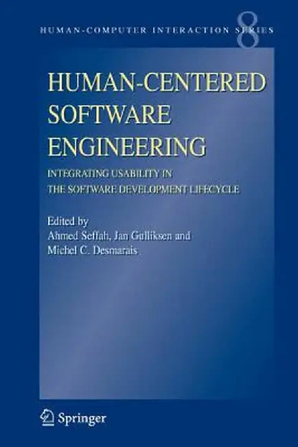Human-Centered Software Engineering - Integrating Usability in the Software Development Lifecycle by Ahmed Seffah