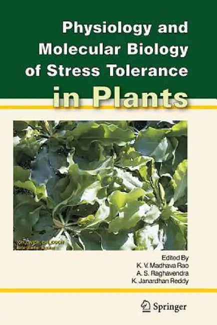 Physiology and Molecular Biology of Stress Tolerance in Plants by K. V. Madhava Rao
