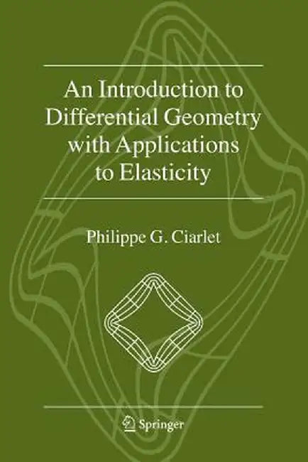 An Introduction to Differential Geometry with Applications to Elasticity by Philippe G. Ciarlet