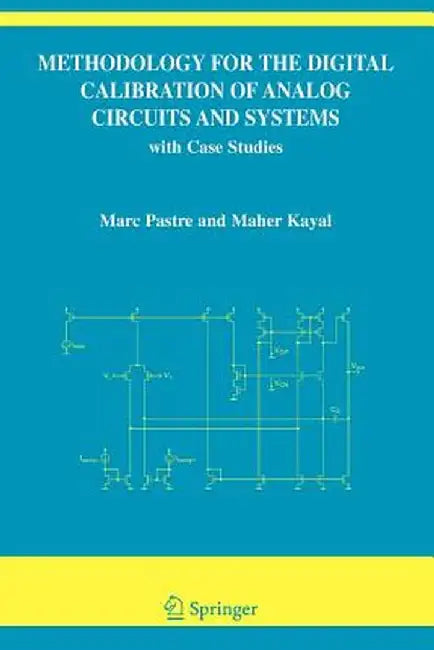 Methodology for the Digital Calibration of Analog Circuits and Systems: With Case Studies by Marc Pastre