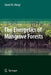 The Energetics of Mangrove Forests by Daniel Alongi