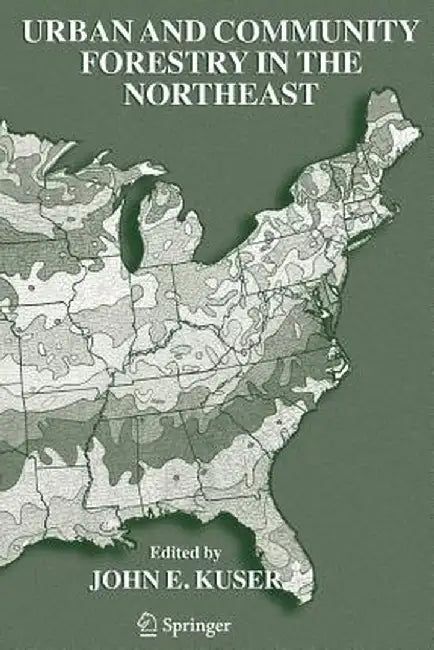 Urban and Community Forestry in the Northeast by John E. Kuser