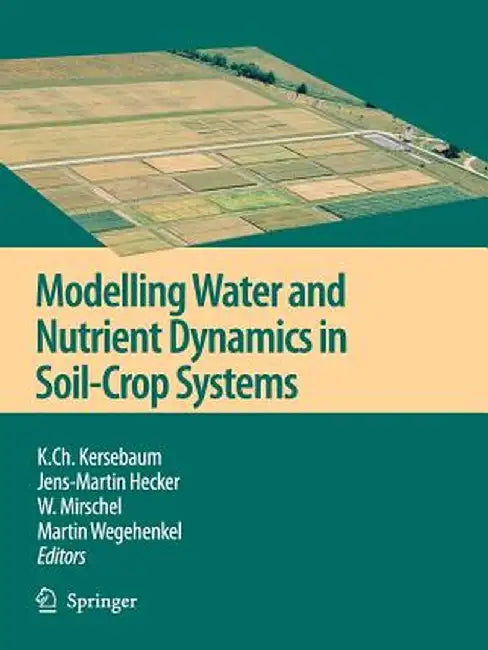 Modelling Water and Nutrient Dynamics in Soil-Crop Systems: Applications of Different Models to Common Data Sets - Proceedings of a Workshop Held 2004 by K. Ch Kersebaum