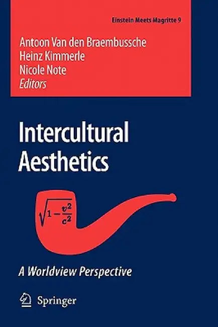 Intercultural Aesthetics: A Worldview Perspective by Antoon Van Den Braembussche