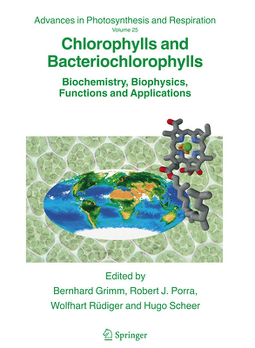 Chlorophylls and Bacteriochlorophylls: Biochemistry, Biophysics, Functions and Applications by Bernhard Grimm