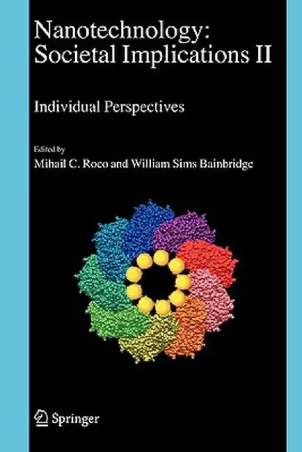 Nanotechnology: Societal Implications: I: Maximising Benefits for Humanity; II: Individual Perspectives by William S. Bainbridge