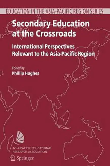 Secondary Education at the Crossroads: International Perspectives Relevant to the Asia-Pacific Region by Phillip Hughes