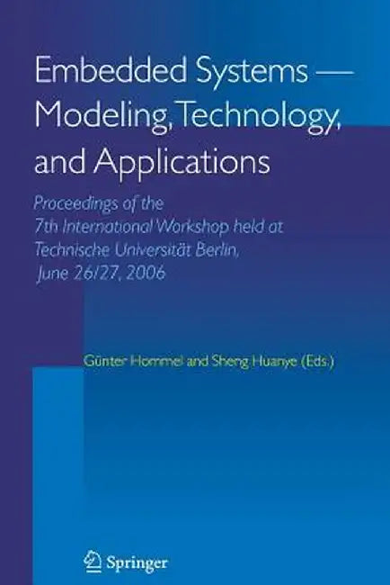 Embedded Systems -- Modeling, Technology, and Applications: Proceedings of the 7th International Workshop Held at Technische Universität Berlin, June by Günter Hommel