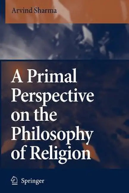 A Primal Perspective on the Philosophy of Religion by Arvind Sharma