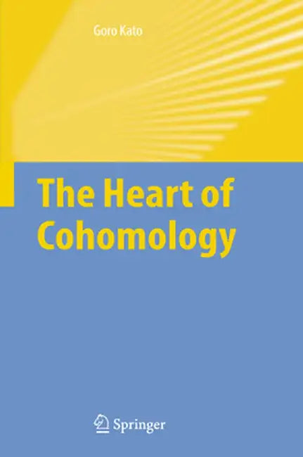 The Heart of Cohomology by Goro Kato
