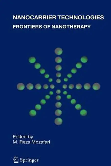 Nanocarrier Technologies: Frontiers of Nanotherapy by M. Reza Mozafari