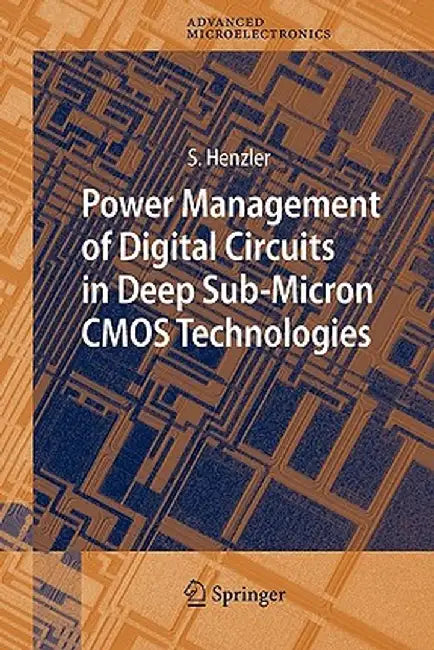 Power Management of Digital Circuits in Deep Sub-Micron CMOS Technologies by Stephan Henzler
