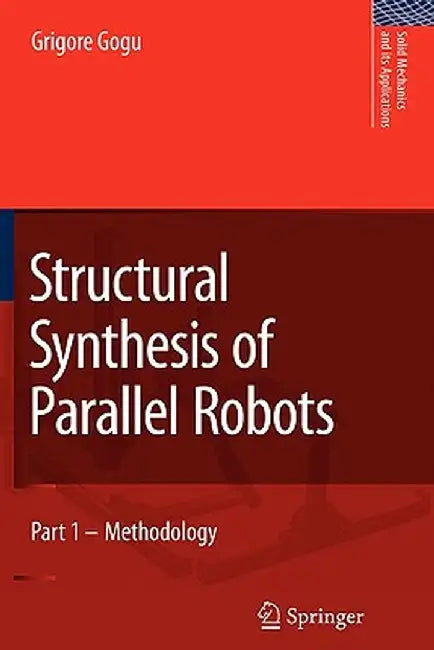 Structural Synthesis of Parallel Robots: Part 1: Methodology by Grigore Gogu