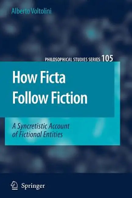 How Ficta Follow Fiction: A Syncretistic Account of Fictional Entities by Alberto Voltolini