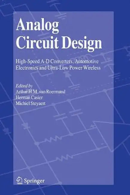 Analog Circuit Design: High-Speed A-D Converters, Automotive Electronics and Ultra-Low Power Wireless by Arthur H. M. van Roermund