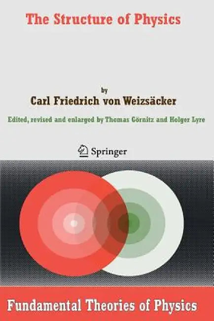 The Structure of Physics by Carl F. Von Weizsäcker