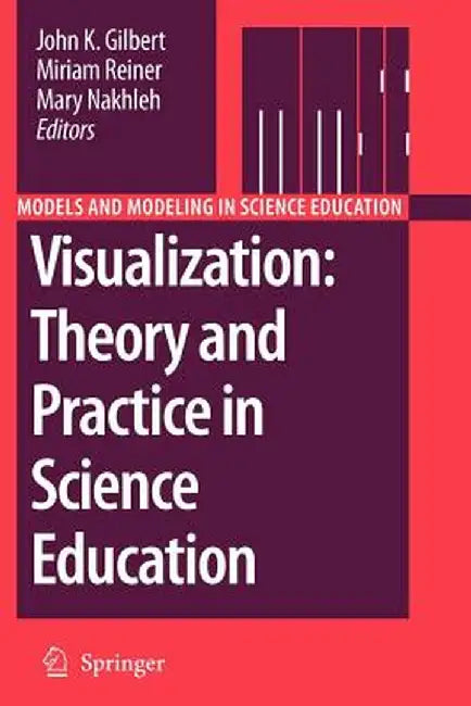 Visualization: Theory and Practice in Science Education by John K. Gilbert