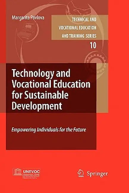Technology and Vocational Education for Sustainable Development: Empowering Individuals for the Future by Margarita Pavlova