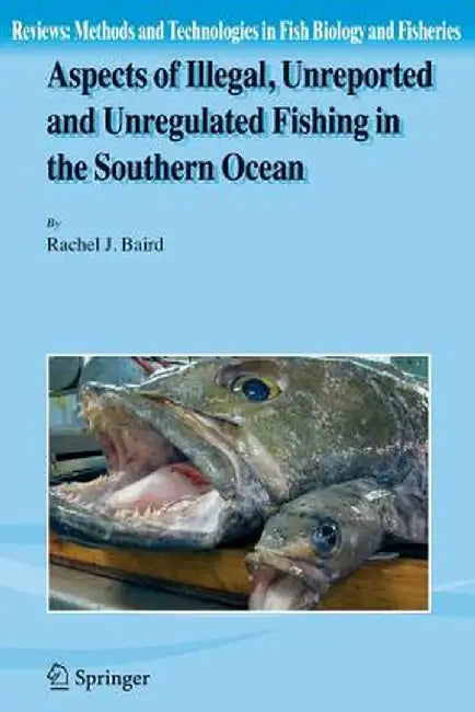 Aspects of Illegal, Unreported and Unregulated Fishing in the Southern Ocean by Rachel Baird