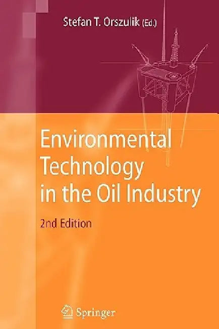 Environmental Technology in the Oil Industry by Stefan T. Orszulik