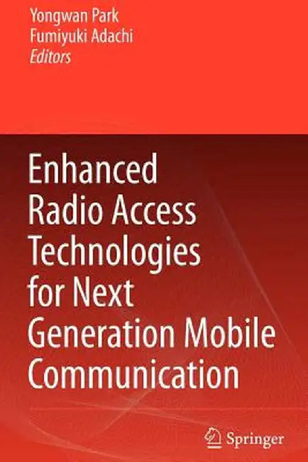 Enhanced Radio Access Technologies for Next Generation Mobile Communication by Yongwan Park