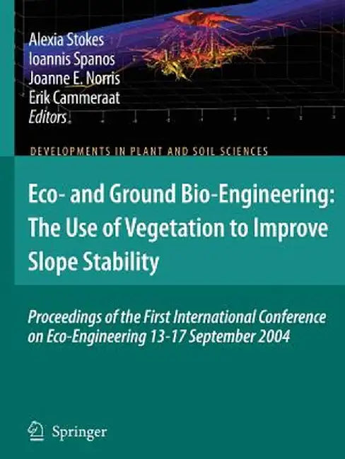 Eco- And Ground Bio-Engineering: The Use of Vegetation to Improve Slope Stability: Proceedings of the First International Conference on Eco-Engineerin by A. Stokes