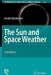 The Sun and Space Weather by Arnold Hanslmeier