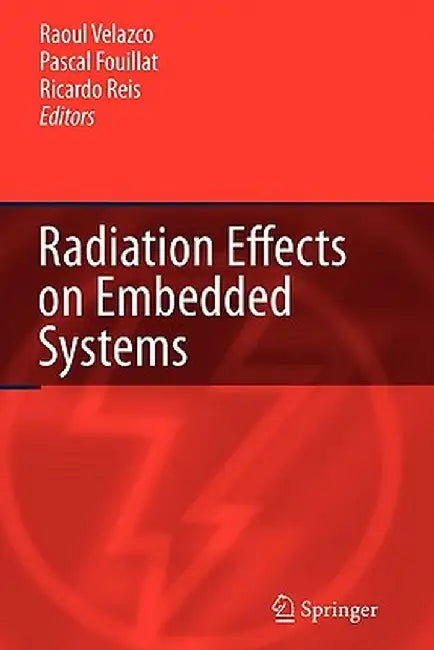 Radiation Effects on Embedded Systems by Raoul Velazco