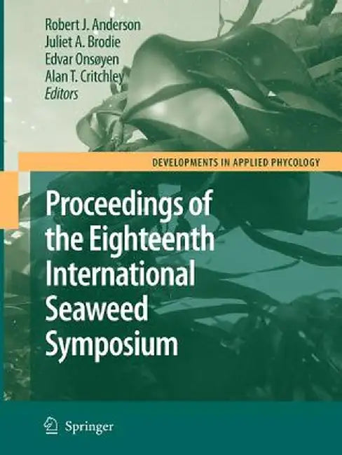 Eighteenth International Seaweed Symposium: Proceedings of the Eighteenth International Seaweed Symposium Held in Bergen, Norway, 20 - 25 June 2004 by Robert J. Anderson