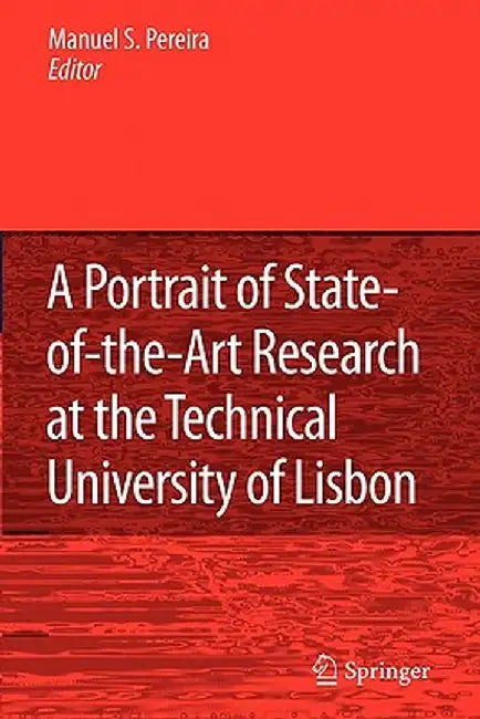 A Portrait of State-Of-The-Art Research at the Technical University of Lisbon by Manuel Seabra Pereira