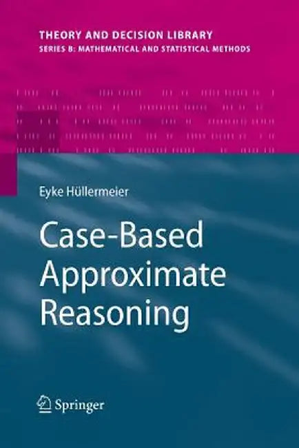 Case-Based Approximate Reasoning by Eyke Hüllermeier