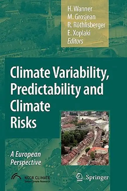 Climate Variability, Predictability and Climate Risks: A European Perspective by Heinz Wanner