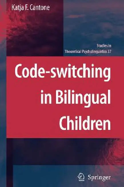 Code-Switching in Bilingual Children by Katja F. Cantone