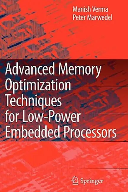 Advanced Memory Optimization Techniques for Low-Power Embedded Processors by Manish Verma
