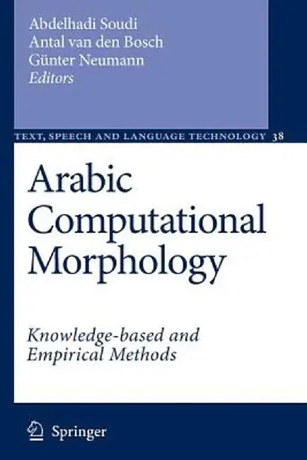 Arabic Computational Morphology: Knowledge-Based and Empirical Methods by Abdelhadi Soudi