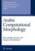 Arabic Computational Morphology: Knowledge-Based and Empirical Methods by Abdelhadi Soudi