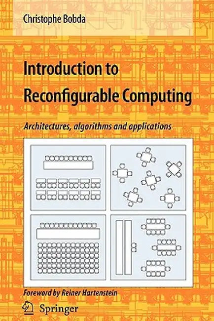 Introduction to Reconfigurable Computing: Architectures, Algorithms, and Applications by Christophe Bobda