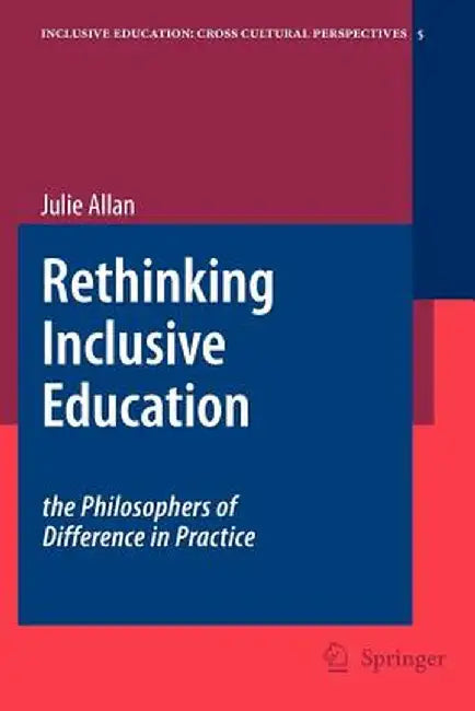 Rethinking Inclusive Education: The Philosophers of Difference in Practice by Julie Allan