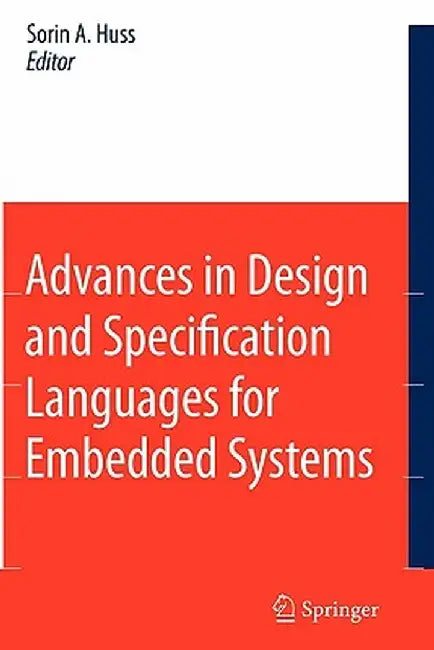 Advances in Design and Specification Languages for Embedded Systems: Selected Contributions from Fdl'06 by Sorin Alexander Huss