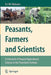 Peasants, Farmers and Scientists: A Chronicle of Tropical Agricultural Science in the Twentieth Century by H. J. W. Mutsaers