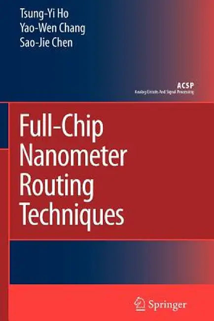 Full-Chip Nanometer Routing Techniques by Tsung-Yi Ho