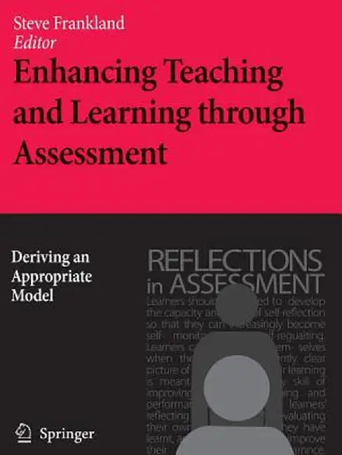 Enhancing Teaching and Learning Through Assessment: Deriving an Appropriate Model by Steve Frankland